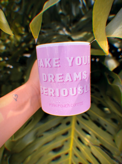 Take Your DREAMS Seriously coffee mug